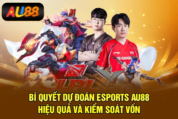Esports AU88 – Sân Chơi Dự Đoán Thể Thao Điện Tử Kịch Tính Bí quyết dự đoán Esports AU88 hiệu quả và kiểm soát vốn