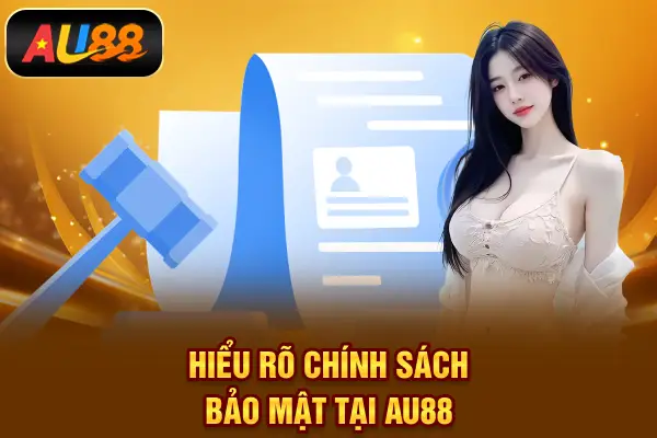 Hiểu rõ chính sách bảo mật tại AU88