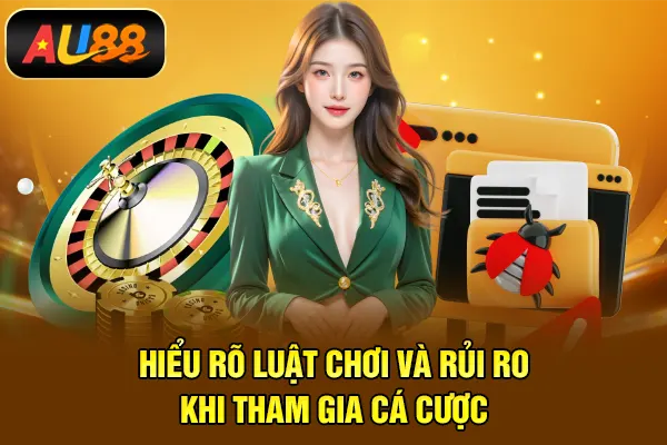 Chơi Có Trách Nhiệm AU88 - Trải Nghiệm Giải Trí Văn Minh Hiểu rõ luật chơi và rủi ro khi tham gia cá cược