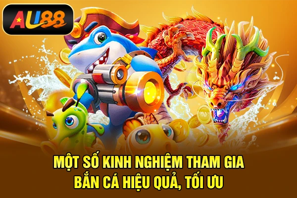 Một số kinh nghiệm tham gia bắn cá hiệu quả, tối ưu