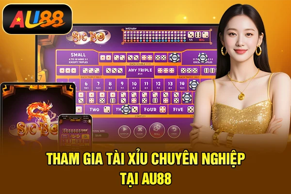 Tham gia tài xỉu chuyên nghiệp tại AU88