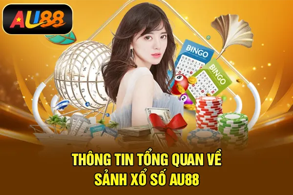 Xổ Số AU88 – Chọn Số Đẹp, Trúng Thưởng Cao Thông tin tổng quan về sảnh xổ số AU88