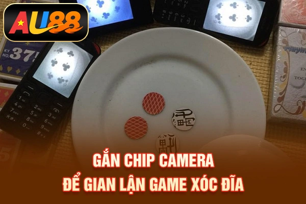 Gắn chip Camera để gian lận game xóc đĩa