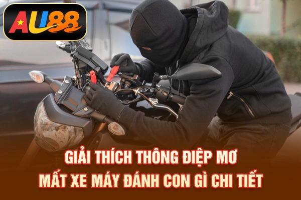 Giải thích thông điệp mơ mất xe máy đánh con gì chi tiết