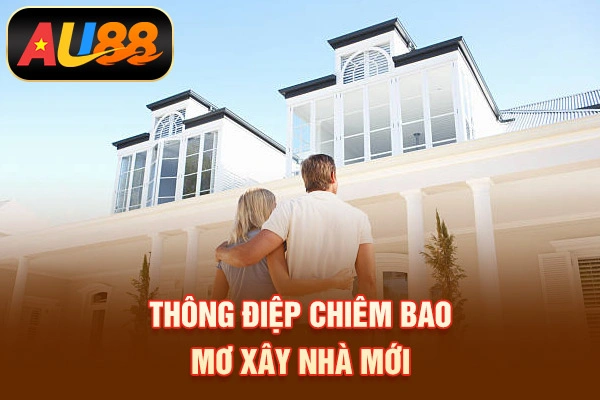 Giải Mã Mơ Thấy Nhà Mới Mang Điềm Báo Và Con Số May Mắn Nào Thông điệp chiêm bao mơ xây nhà mới